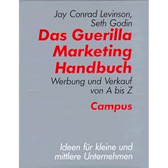 Das Guerilla Marketing Handbuch: Werbung und Verkauf von A bis Z