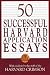 50 Successful Harvard Application Essays: What Worked for Them Can Help You Get into the College of Your Choice