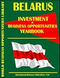 Belarus Investment & Business Opportunities Yearbook (World Investment & Business Opportunities Library)