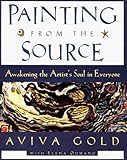 Painting from the Source: Awakening the Artist's Soul in Everyone