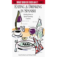 Eating and Drinking in Spanish: Reading Menus in Spanish Speaking Countries (The What Kind of Food Am I? Series)