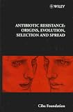 Antibiotic Resistance: Origins, Evolution, Selection and Spread (Novartis Foundation Symposia)