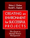 Creating an Environment for Successful Projects: The Quest to Manage Project Management (Jossey-Bass Business & Management)