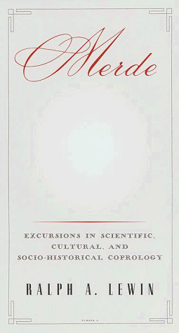 Merde: Excursions in Scientific, Cultural, and Socio-Historical Coprology