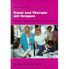Kunst und Therapie mit Gruppen. Aktivit�ten, Themen und Anregungen f�r die Praxis