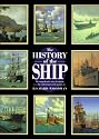 The History of the Ship: The Comprehensive Story of Seafaring from the Earliest Times to the Present Day