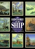 The History of the Ship: The Comprehensive Story of Seafaring from the Earliest Times to the Present Day Richard Woodman