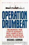 Operation Drumbeat: Germanys U-Boat Attacks Along the American Coast in World War II