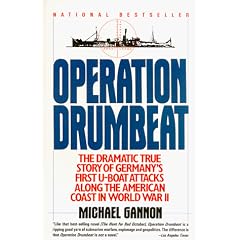 Operation Drumbeat: The Dramatic True Story of Germany's First U-boat Attacks Along the American Coast in World War II