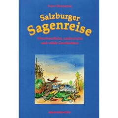 Salzburger Sagenreise. Abenteuerliche, zauberische und wilde Geschichten