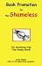 Book Book Promotion for the Shameless: 101 Marketing Tips That Really Work! (Spilled Candy Books for Writers)