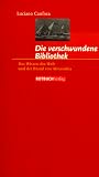 Produkt-Bild: Die verschwundene Bibliothek. Das Wissen der Welt und der Brand von Alexandria.