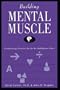 Building Mental Muscle : Conditioning Exercises for the Six Intelligence Zones