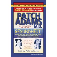 Gesundheit: Bringing Good Health to You, the Medical System, and Society Through Physician Service, Complementary Therapies, Humor and Joy