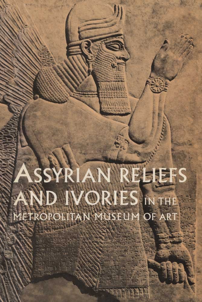 Assyrian Reliefs and Ivories in The Metropolitan Museum of Art ...