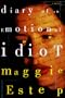 Diary of an Emotional Idiot: A Novel