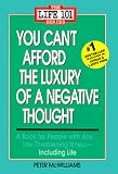 You Can't Afford the Luxury of a Negative Thought (The Life 101 Series)