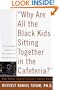 Why Are All The Black Kids Sitting Together In The Cafeteria?: And Other Conversations About Race