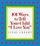 101 Ways to Tell Your Child "I Love You"