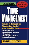 Time Management : Proven Techniques for Making the Most of Your Valuable Time