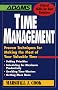Time Management: Proven Techniques for Making the Most of Your Valuable Time (Adams Critical Skills for Your Business)