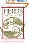 Herbs: Partners in Life : A Guide to Cooking, Gardening, and Healing With Wild and Cultivated Plants