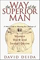 The way of the superior man : a spiritual guide to mastering the challenges of women, work, and sexual desire