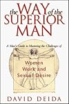 The way of the superior man : a spiritual guide to mastering the challenges of women, work, and sexual desire
