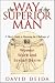 The Way of the Superior Man : A Spiritual Guide to Mastering the Challenges of Women, Work, and Sexual Desire