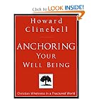 Anchoring Your Well Being: Christian Wholeness in a Fractured World by Howard John Clinebell