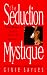 The Seduction Mystique: The Definitive Guide to Meeting, Loving and Marrying the Right Man
