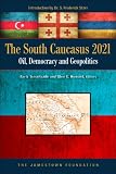 The South Caucasus 2021 : oil, democracy and geopolitics