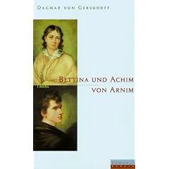 Bettina und Achim von Arnim. Eine fast romantische Ehe