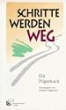 Schritte werden Weg. Ein Pilgerbuch