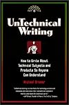 Untechnical Writing - How to Write About Technical Subjects and Products So Anyone Can Understand (Untechnical Press Books for Writers Series)