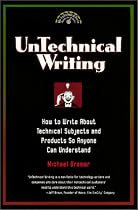 Untechnical Writing - How to Write About Technical Subjects and Products So Anyone Can Understand (Untechnical Press Books for Writers Series)