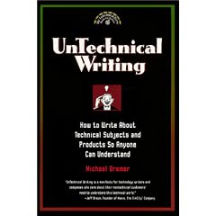 Untechnical Writing - How to Write About Technical Subjects and Products So Anyone Can Understand (Untechnical Press Books for Writers Series)