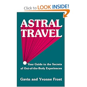 Astral Travel: Your Guide to the Secrets of Out-Of-The-Body Experiences