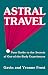 Astral Travel: Your Guide to the Secrets of Out-Of-The-Body Experiences