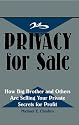 Privacy for Sale: How Big Brother and Others are Selling Your Private Secrets for Profit