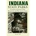 Indiana State Parks: A Guide to Hoosier Parks, Reservoirs and Recreation Areas (State Park Guidebooks)