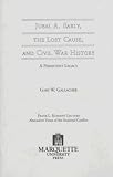 Jubal A. Early, the Lost Cause, and Civil War History: A Persistent Legacy (Frank L. Klement Lectures, No 4)