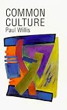 Common Culture: Symbolic Work at Play in the Everyday Cultures of the Young