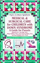 Medical and Surgical Care for Children with Downs Syndrome: A Guide for Parents (Topics in Down Syndrome)
