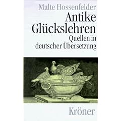 Antike Gl�ckslehren: Kynismus und Kyrenaismus, Stoa, Epikureismus und Skepsis. Quellen in deutscher �bersetzung mit Einf�hrungen