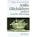 Antike Gl�ckslehren: Kynismus und Kyrenaismus, Stoa, Epikureismus und Skepsis. Quellen in deutscher �bersetzung mit Einf�hrungen