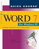 A Quick Course in Word 7 for Windows 95
 Computer Training Books for Busy People (Quick course books),
Joyce Cox