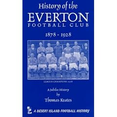The History of the Everton Football Club, 1878-1928 (Desert Island Football Histories)