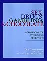 Sex, Drugs, Gambling, & Chocolate : A Workbook for Overcoming Addictions