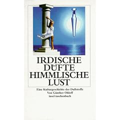 Irdische D�fte, himmlische Lust. Kulturgeschichte der Duftstoffe.